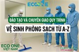 Đào tạo quy trình vệ sinh phòng sạch từ A-Z – Dịch vụ đặc biệt từ Eco One Việt Nam